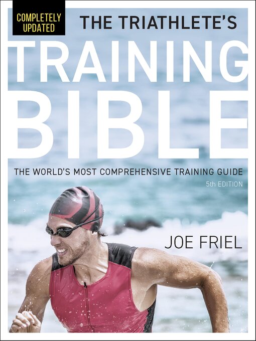 Title details for The Triathlete's Training Bible by Joe Friel - Wait list